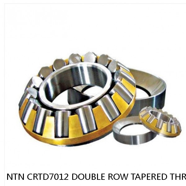 NTN CRTD7012 DOUBLE ROW TAPERED THRUST ROLLER BEARINGS